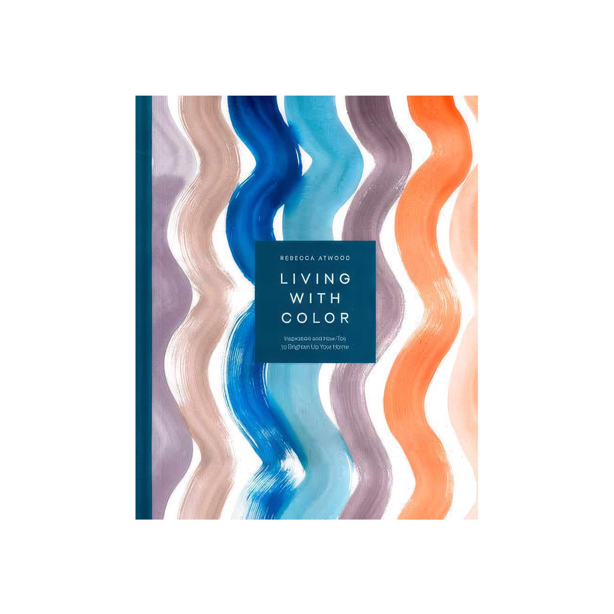 How to Live with Color by Rebecca Atwood, published by Clarkson Potter, hardcover interior design book about decorating with color and pattern.