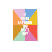 Is There Anything You Can’t Do? Card by Tender Loving Empire with bold white lettering and colorful geometric design.